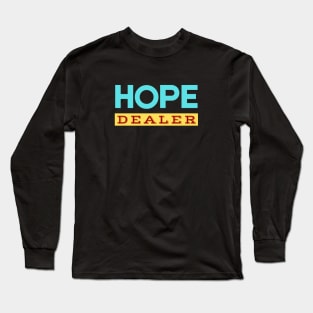 Hope Dealer | Christian Saying Long Sleeve T-Shirt